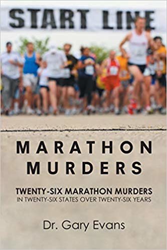 Marathon Murders: Twenty-Six Marathon Murders In Twenty-Six States Over Twenty-Six Years