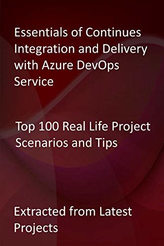 ダウンロード  Essentials of Continues Integration and Delivery with Azure DevOps Service: Top 100 Real Life Project Scenarios and Tips - Extracted from Latest Projects (English Edition) 本