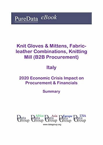 Knit Gloves & Mittens, Fabric-leather Combinations, Knitting Mill (B2B Procurement) Italy Summary: 2020 Economic Crisis Impact on Revenues & Financials (English Edition) ダウンロード