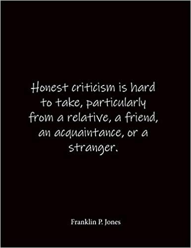 indir Honest criticism is hard to take, particularly from a relative, a friend, an acquaintance, or a stranger. Franklin P. Jones: Quote Notebook - Lined ... 8.5 x 11 inches - Notebook Quote on Cove