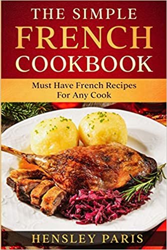 The Simple French Cookbook: Must Have French Recipes For Any Cook ダウンロード