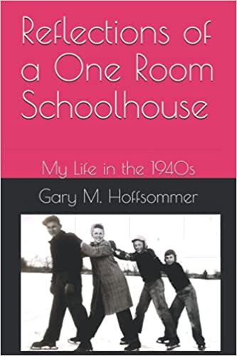 Reflections of a One Room Schoolhouse: My Life in the 1940s