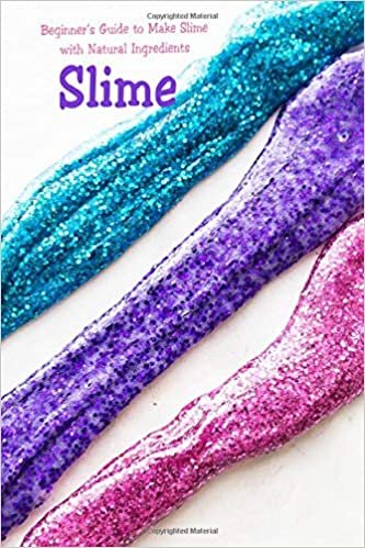 Slime: Beginner’s Guide to Make Slime with Natural Ingredients: Basic Slime Making