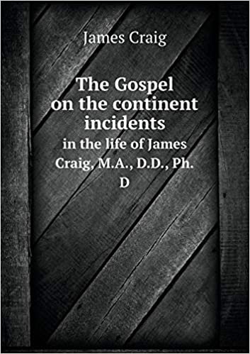 The Gospel on the continent incidents in the life of James Craig, M.A., D.D., Ph.D indir