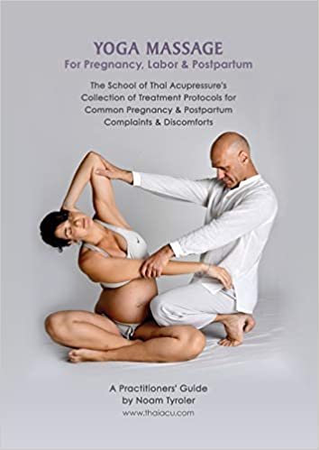 تحميل Yoga Massage for Pregnancy, Labor &amp; Postpartum: The School of Thai Acupressure&#39;s Collection of Treatment Protocols for Common Pregnancy &amp; Postpartum Complaints &amp; Discomforts