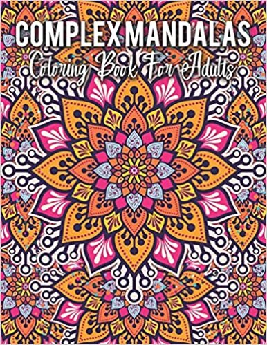Complex Mandalas Coloring Book For Adults: An Adult Mandala Coloring Book with intricate detailed Mandalas for Focus, Relax and Skill Improvement