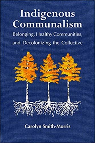 تحميل Indigenous Communalism: Belonging, Healthy Communities, and Decolonizing the Collective