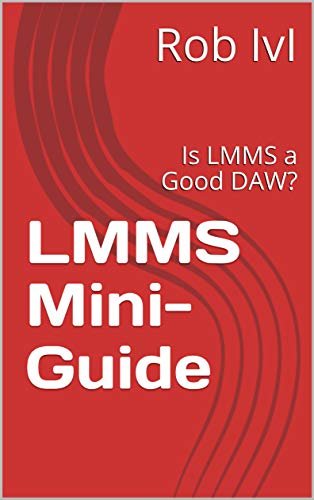 ダウンロード  LMMS Mini-Guide: Is LMMS a Good DAW? (English Edition) 本