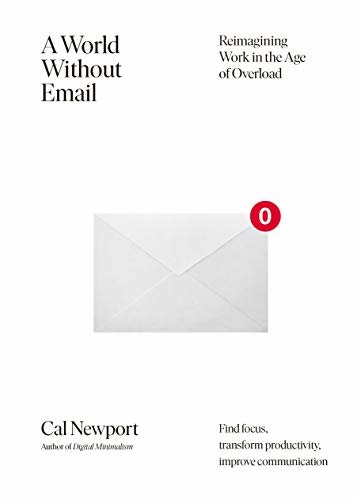 A World Without Email: Reimagining Work in the Age of Overload (English Edition)