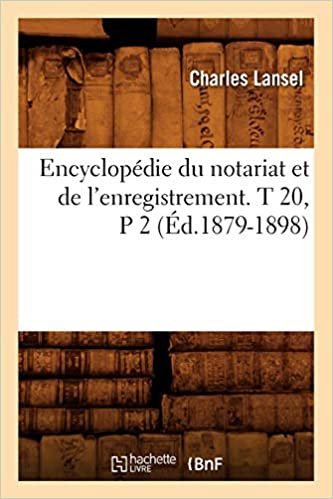 Encyclopédie du notariat et de l'enregistrement. T 20, P 2 (Éd.1879-1898) (Sciences Sociales)