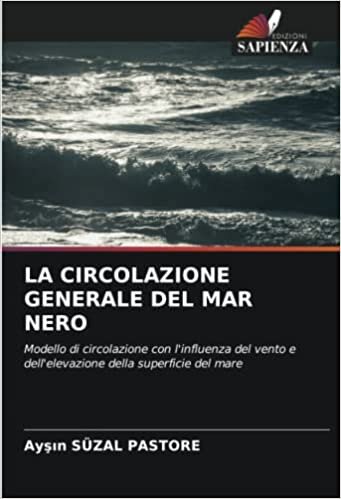 LA CIRCOLAZIONE GENERALE DEL MAR NERO: Modello di circolazione con l'influenza del vento e dell'elevazione della superficie del mare (Italian Edition)