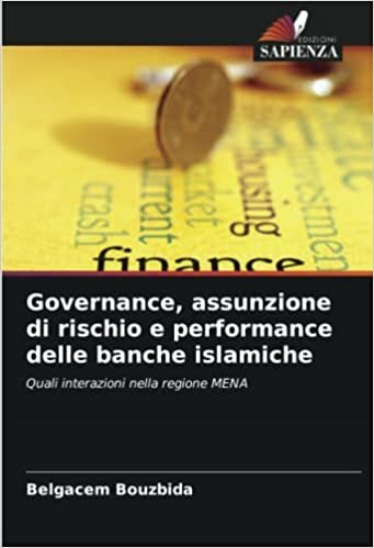 تحميل Governance, assunzione di rischio e performance delle banche islamiche: Quali interazioni nella regione MENA (Italian Edition)