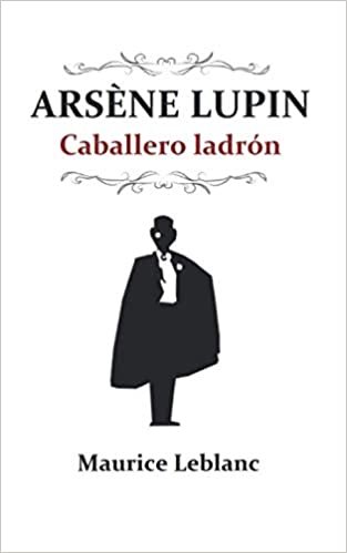 Arsène Lupin, caballero ladrón: (Edición revisada y completa)