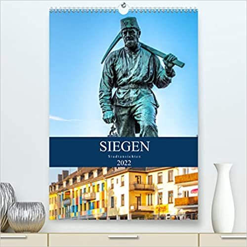 Siegener Stadtansichten (Premium, hochwertiger DIN A2 Wandkalender 2022, Kunstdruck in Hochglanz): Ansichten mit interessanten Details in Siegen (Monatskalender, 14 Seiten )