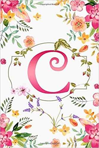 C: Monogram Initial Letter C Notebook, Colorful Summer Flowers Diary For Girls and Women 6 x 9 indir
