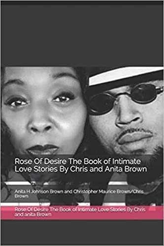 indir Rose Of Desire The Book of Intimate Love Stories By Chris and anita Brown: Anita H Johnson Brown and Christopher Maurice Brown/Chris Brown: 1