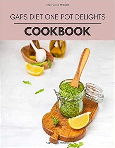 Gaps Diet One Pot Delights Cookbook: Two Weekly Meal Plans, Quick and Easy Recipes to Stay Healthy and Lose Weight