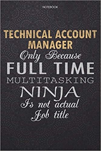 indir Lined Notebook Journal Technical Account Manager Only Because Full Time Multitasking Ninja Is Not An Actual Job Title Working Cover: Journal, 6x9 ... 114 Pages, Lesson, Work List, Finance