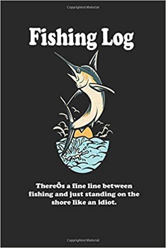 indir There’s a fine line between fishing and just standing on the shore like an idiot.: Fishing Log : Blank Lined Journal Notebook, 110 Pages, Soft Matte Cover, 6 x 9 In