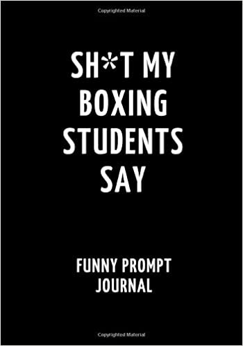 indir Sh*t My Boxing Students Say: Funny Prompt Journal: Notebook for Boxing Teachers to Write Quotes and Tales, Gift Idea 7&quot;x10&quot; (121 pages)