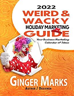 ダウンロード  2022 Weird & Wacky Holiday Marketing Guide: Your business marketing calendar of ideas (English Edition) 本
