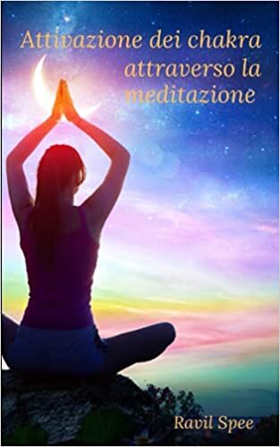 Attivazione dei chakra attraverso la meditazione: Risveglia l'energia Kundalini con lo yoga, i mantra e le tecniche di respirazione. I corpi energetici guariscono attraverso l'autoguarigione e tecnich