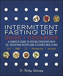ダウンロード  Intermittent Fasting Diet Guide and Cookbook: A Complete Guide to Fasting Strategies with 50+ Satisfying Recipes and 4 Flexible Meal Plans: 16:8, OMAD, 5:2, Alternate-day, and More (English Edition) 本