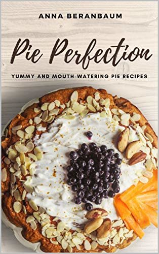ダウンロード  Pie Perfection: Yummy and Mouth-watering Pie Recipes (Baking Cookbook) (English Edition) 本