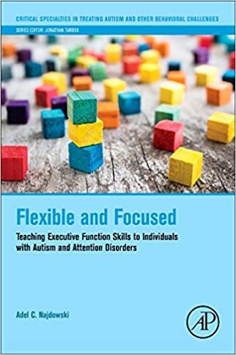 اقرأ Flexible and Focused: Teaching Executive Function Skills to Individuals with Autism and Attention Disorders الكتاب الاليكتروني 