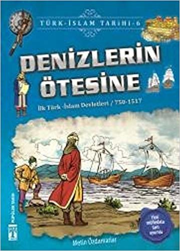 Denizlerin Ötesine / Türk - İslam Tarihi 6: İlk Türk - İslam Devletleri / 750-1517 indir