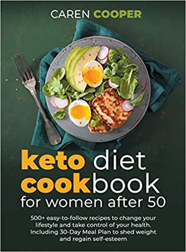 ダウンロード  Keto Diet Cookbook for Women After 50: 500+ Easy-to-Follow Recipes to Change Your Lifestyle and Take Control of Your Health. Including a 30-Day Meal Plan to Shed Weight and Regain Self-Esteem 本