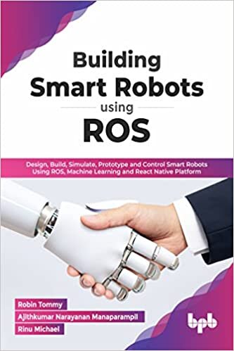 تحميل Building Smart Robots Using ROS: Design, Build, Simulate, Prototype and Control Smart Robots Using ROS, Machine Learning and React Native Platform