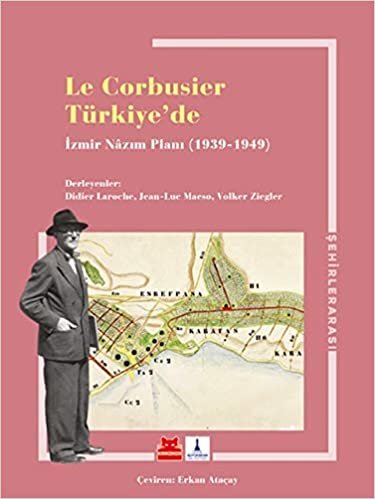 Le Corbusier Türkiye’de: İzmir Nazım Planı 1939 - 1949 indir