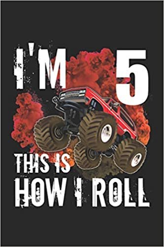 i'm 5 This is How I Roll: 5th birthday Monster Truck lovers Notebook, blank lined journal for who loves monster trucks indir