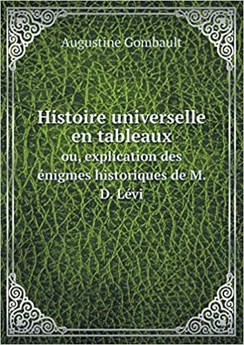 اقرأ Histoire Universelle En Tableaux Ou, Explication Des Enigmes Historiques de M. D. Levi الكتاب الاليكتروني 