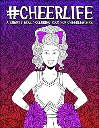 ダウンロード  Cheer Life: A Snarky Adult Coloring Book for Cheerleaders: 51 Funny Cheerleading Pages for Relaxation and Stress Relief 本