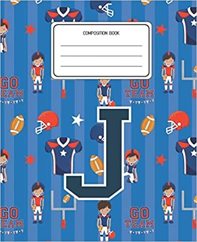 Composition Book J: Football Pattern Composition Book Letter J Personalized Lined Wide Rule Notebook for Boys Kids Back to School Preschool Kindergarten and Elementary Grades K-2 indir