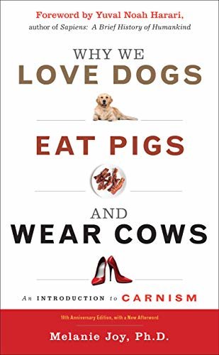 Why We Love Dogs, Eat Pigs, and Wear Cows: An Introduction to Carnism, 10th Anniversary Edition (English Edition)