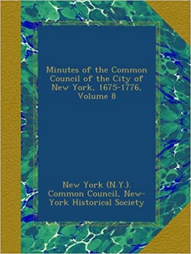 Minutes of the Common Council of the City of New York, 1675-1776, Volume 8 indir