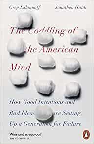 ダウンロード  The Coddling of the American Mind: How Good Intentions and Bad Ideas Are Setting Up a Generation for Failure 本