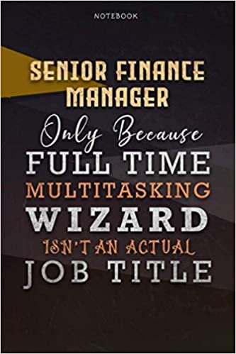 indir Lined Notebook Journal Senior Finance Manager Only Because Full Time Multitasking Wizard Isn&#39;t An Actual Job Title Working Cover: Personalized, 6x9 ... Personal, Paycheck Budget, Goals, Organizer