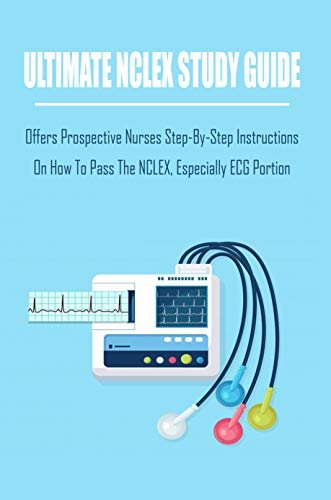 ダウンロード  Ultimate Nclex Study Guide_ Offers Prospective Nurses Step-by-step Instructions On How To Pass The Nclex, Especially Ecg Portion: Ecg Reading Interpretation (English Edition) 本