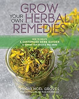 Grow Your Own Herbal Remedies: How to Create a Customized Herb Garden to Support Your Health & Well-Being (English Edition)