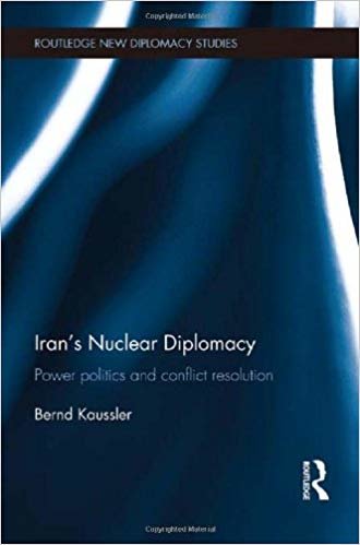 indir Iran s Nuclear Diplomacy: Power politics and conflict resolution (Routledge New Diplomacy Studies)