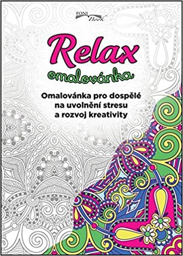 Relax omalovánka: Omalovánka pro dospělé na uvolnění stresu a rozvoj kreativity (2016)