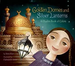 ダウンロード  Golden Domes and Silver Lanterns: A Muslim Book of Colors (English Edition) 本