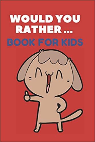 Would You Rather ... Book For Kids: The family activity Book full of funny & Silly Scenarios, Challenging Choices, and Hilarious Situations the Whole Family Will Love!!
