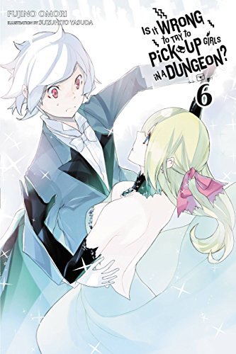 Is It Wrong to Try to Pick Up Girls in a Dungeon?, Vol. 6 (light novel) (English Edition)