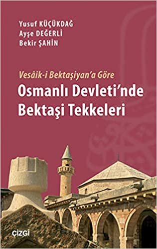 Vesaik i Bektaşiyan'a Göre Osmanlı Devleti'nde Bektaşi Tekkeleri indir