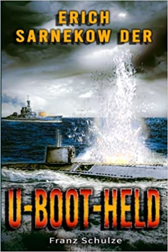 تحميل Erich Sarnekow der U-Boot-Held: Mit dem U-Boot auf Feindfahrt im Weltkrieg - Roman (German Edition)